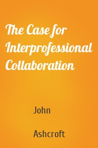 The Case for Interprofessional Collaboration