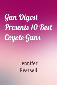 Gun Digest Presents 10 Best Coyote Guns