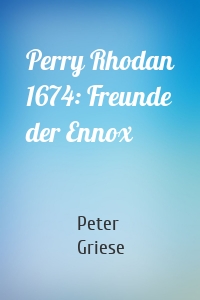 Perry Rhodan 1674: Freunde der Ennox
