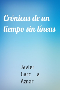Crónicas de un tiempo sin líneas