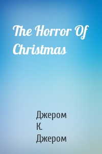 The Horror Of Christmas