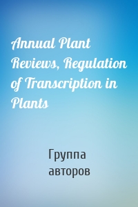 Annual Plant Reviews, Regulation of Transcription in Plants