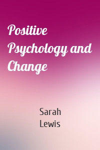 Positive Psychology and Change