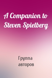 A Companion to Steven Spielberg
