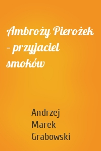 Ambroży Pierożek – przyjaciel smoków