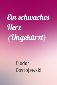 Ein schwaches Herz (Ungekürzt)