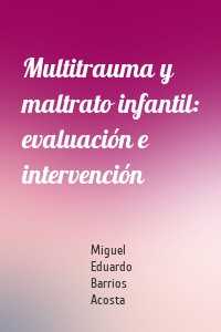 Multitrauma y maltrato infantil: evaluación e intervención