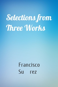 Selections from Three Works