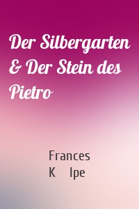 Der Silbergarten & Der Stein des Pietro