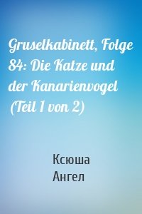 Gruselkabinett, Folge 84: Die Katze und der Kanarienvogel (Teil 1 von 2)