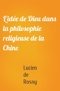 L'idée de Dieu dans la philosophie religieuse de la Chine