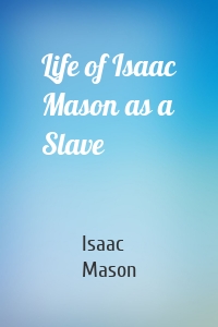 Life of Isaac Mason as a Slave