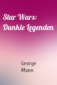 Star Wars:  Dunkle Legenden
