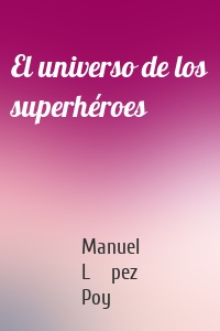 El universo de los superhéroes