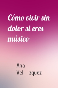 Cómo vivir sin dolor si eres músico