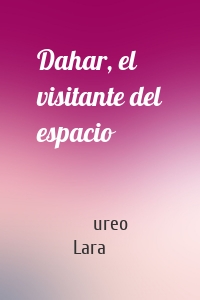 Dahar, el visitante del espacio