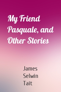 My Friend Pasquale, and Other Stories