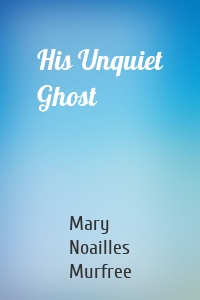 His Unquiet Ghost