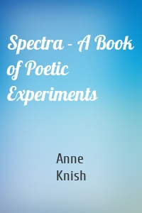 Spectra - A Book of Poetic Experiments