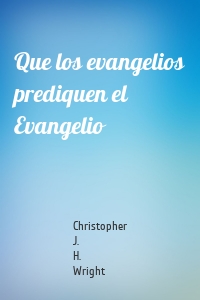 Que los evangelios prediquen el Evangelio