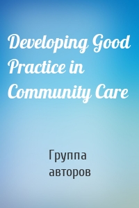 Developing Good Practice in Community Care