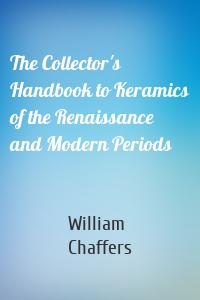 The Collector's Handbook to Keramics of the Renaissance and Modern Periods