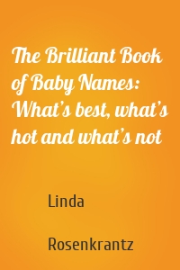 The Brilliant Book of Baby Names: What’s best, what’s hot and what’s not