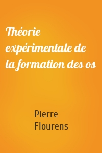 Théorie expérimentale de la formation des os