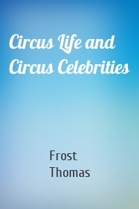 Circus Life and Circus Celebrities