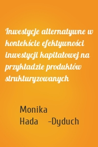 Inwestycje alternatywne w kontekście efektywności inwestycji kapitałowej na przykładzie produktów strukturyzowanych