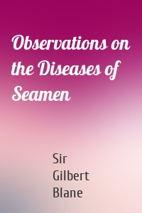 Observations on the Diseases of Seamen