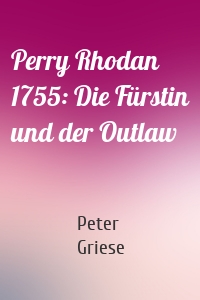 Perry Rhodan 1755: Die Fürstin und der Outlaw