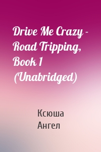 Drive Me Crazy - Road Tripping, Book 1 (Unabridged)