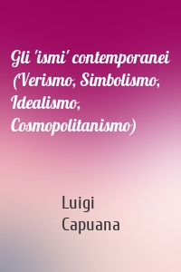 Gli 'ismi' contemporanei (Verismo, Simbolismo, Idealismo, Cosmopolitanismo)