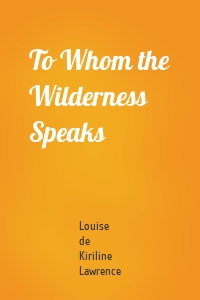 To Whom the Wilderness Speaks