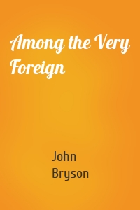 Among the Very Foreign