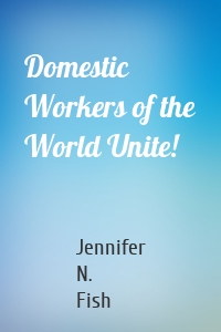 Domestic Workers of the World Unite!