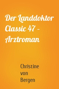 Der Landdoktor Classic 47 – Arztroman