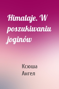 Himalaje. W poszukiwaniu joginów