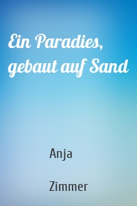 Ein Paradies, gebaut auf Sand