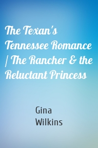 The Texan's Tennessee Romance / The Rancher & the Reluctant Princess