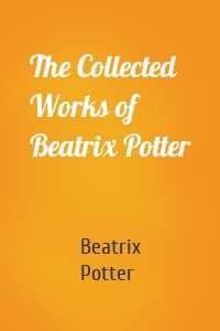 The Collected Works of Beatrix Potter