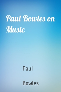 Paul Bowles on Music