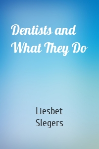 Dentists and What They Do
