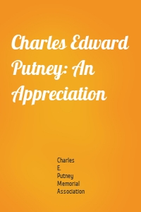 Charles Edward Putney: An Appreciation