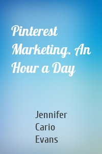 Pinterest Marketing. An Hour a Day