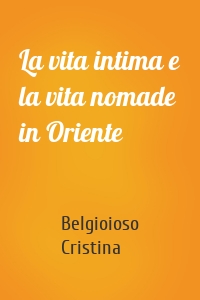 La vita intima e la vita nomade in Oriente