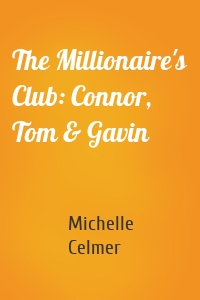 The Millionaire's Club: Connor, Tom & Gavin
