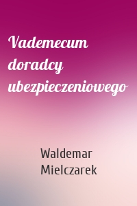 Vademecum doradcy ubezpieczeniowego