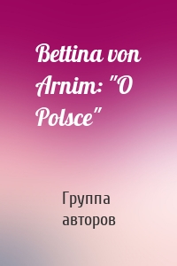 Bettina von Arnim: "O Polsce"